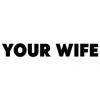 Your-Wife